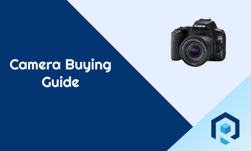 Best Camera Buying Guide: How To Choose A Camera [15 Useful Tips]