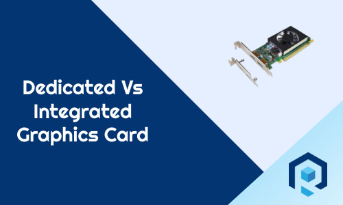 Dedicated Vs Integrated Graphics Card